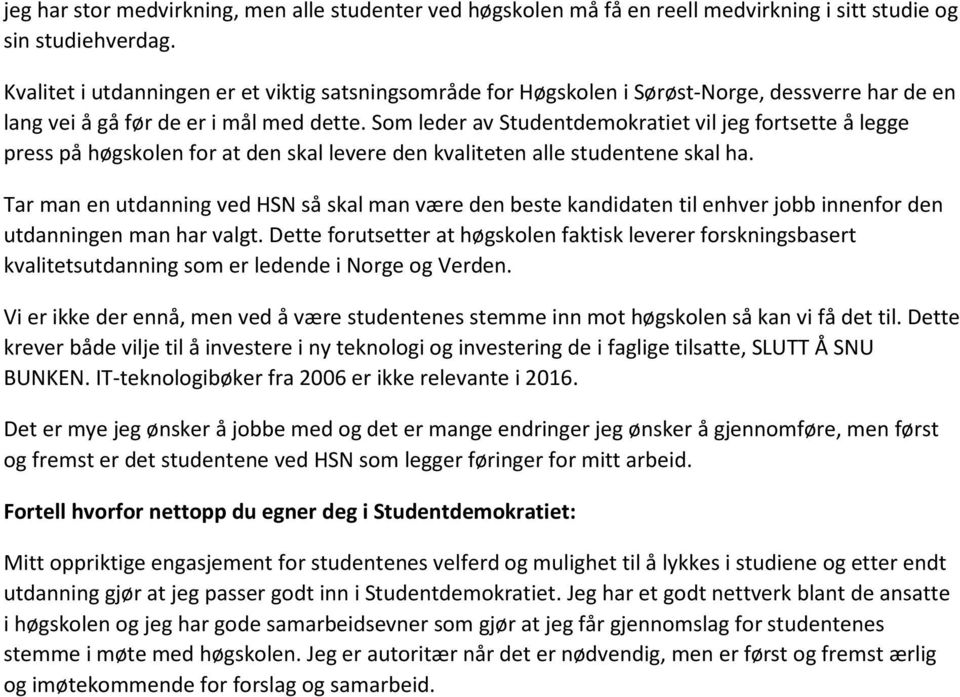 Som leder av Studentdemokratiet vil jeg fortsette å legge press på høgskolen for at den skal levere den kvaliteten alle studentene skal ha.