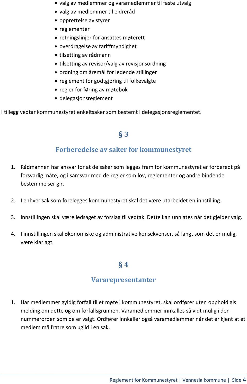 vedtar kommunestyret enkeltsaker som bestemt i delegasjonsreglementet. 3 Forberedelse av saker for kommunestyret 1.