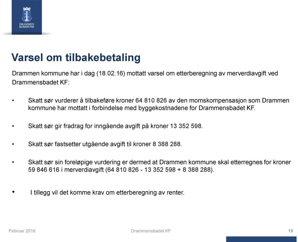 kommune har mottatt i forbindelse med byggekostnadene for Drammensbadet KF. Skatt sør gir fradrag for inngående avgift på kroner 13 352 598.