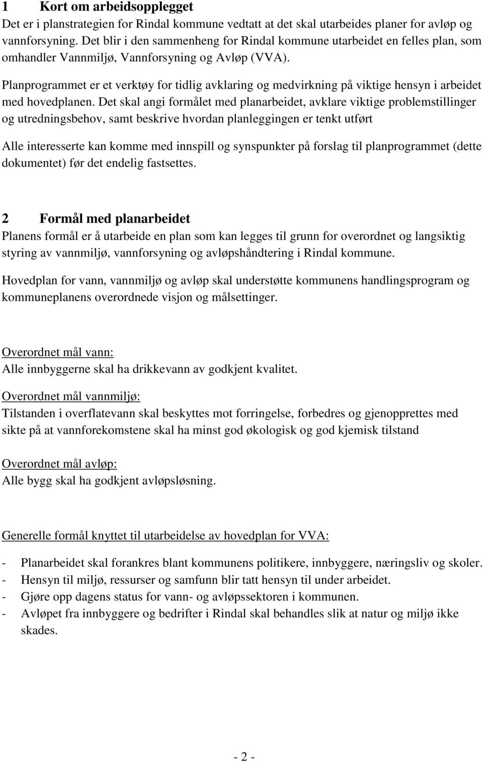 Planprogrammet er et verktøy for tidlig avklaring og medvirkning på viktige hensyn i arbeidet med hovedplanen.