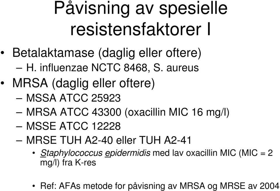 aureus MRSA (daglig eller oftere) MSSA ATCC 25923 MRSA ATCC 43300 (oxacillin MIC 16 mg/l)