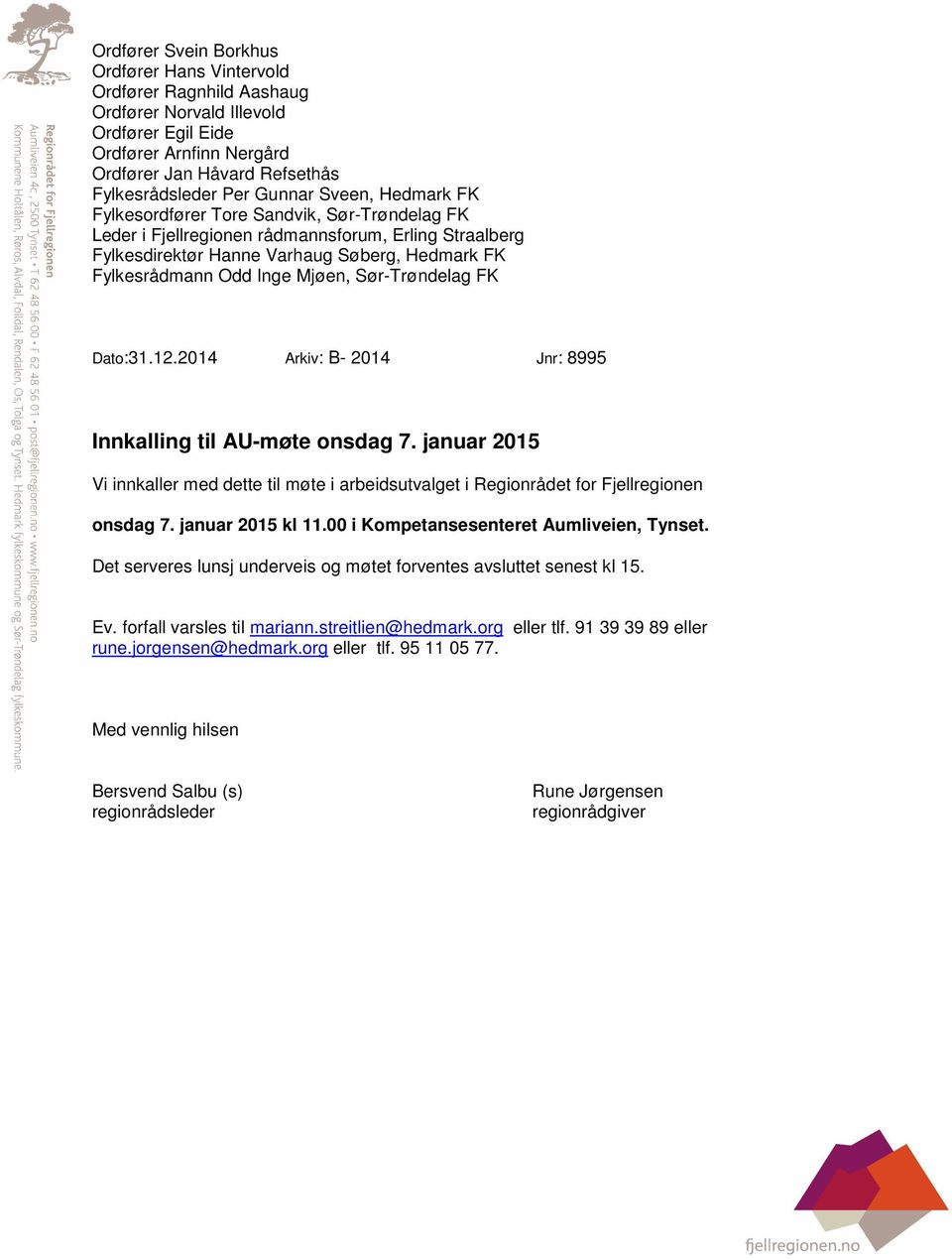 Mjøen, Sør-Trøndelag FK Dato:31.12.2014 Arkiv: B- 2014 Jnr: 8995 Innkalling til AU-møte onsdag 7.