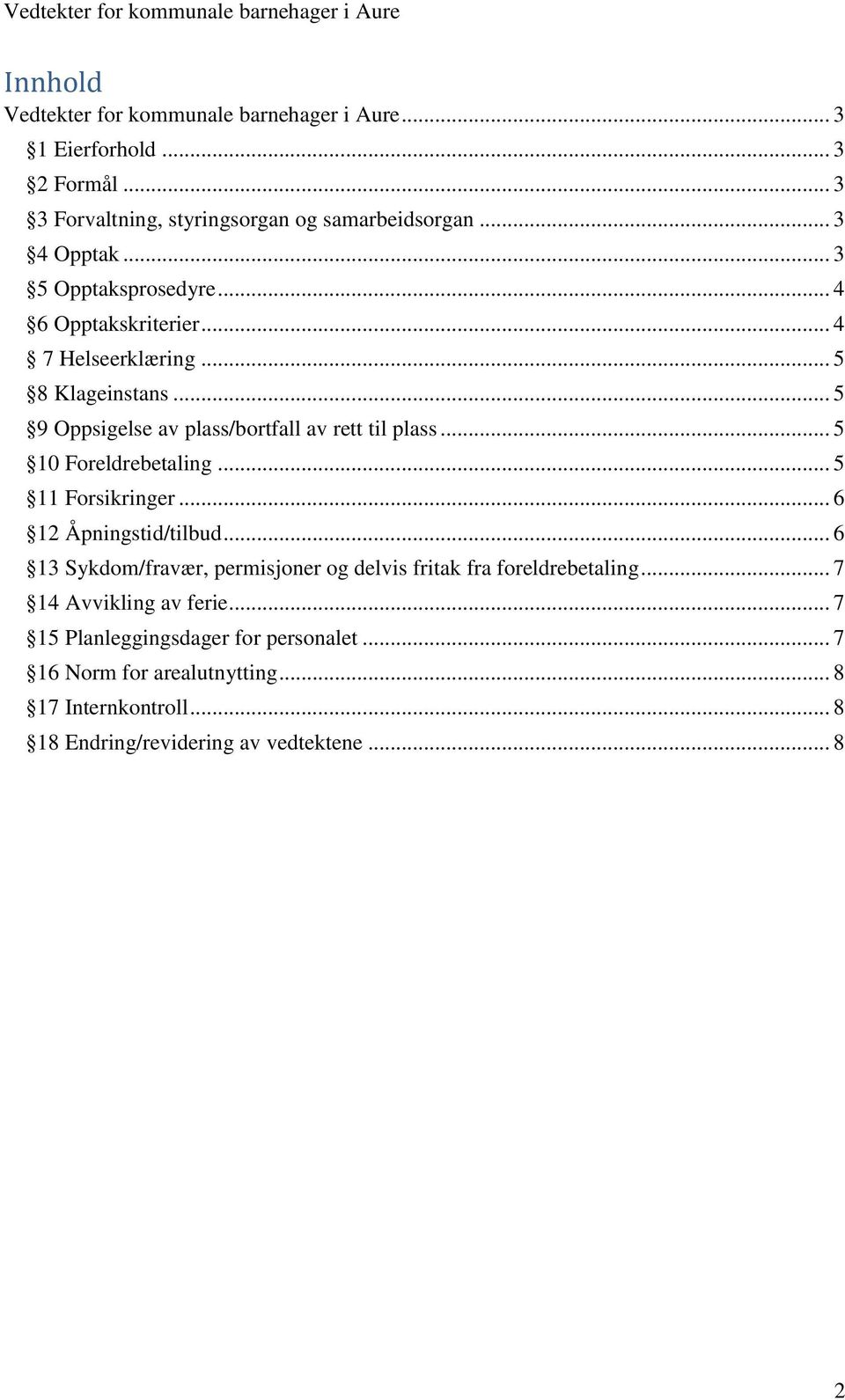 .. 5 10 Foreldrebetaling... 5 11 Forsikringer... 6 12 Åpningstid/tilbud... 6 13 Sykdom/fravær, permisjoner og delvis fritak fra foreldrebetaling.