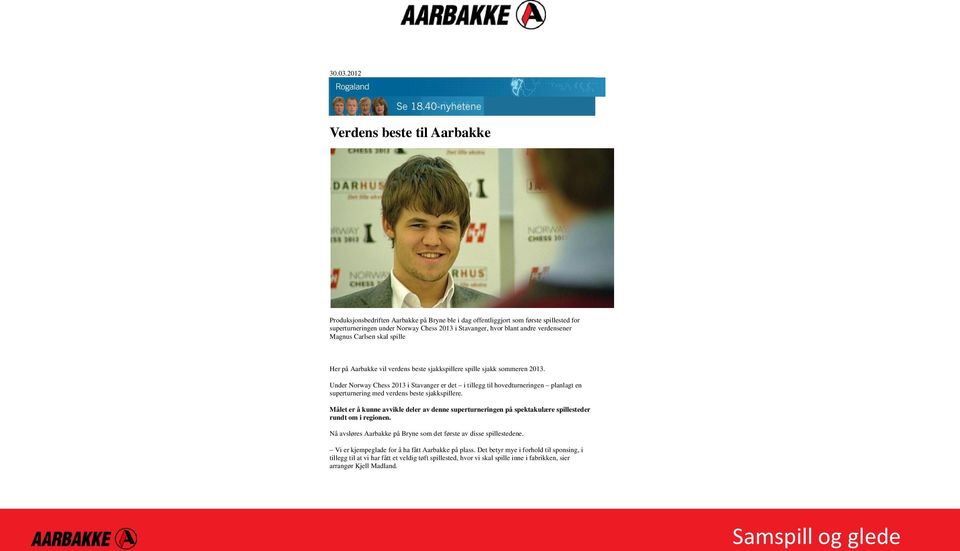 verdensener Magnus Carlsen skal spille Her på Aarbakke vil verdens beste sjakkspillere spille sjakk sommeren 2013.