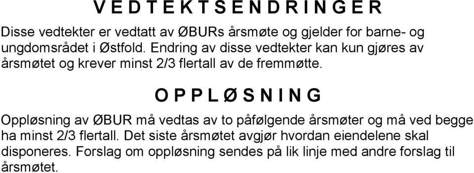 O P P L Ø S N I N G Oppløsning av ØBUR må vedtas av to påfølgende årsmøter og må ved begge ha minst 2/3 flertall.