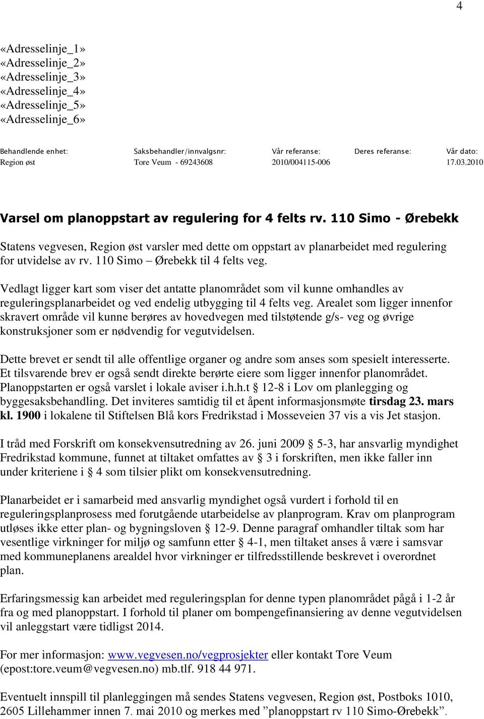 110 Simo - Ørebekk Statens vegvesen, Region øst varsler med dette om oppstart av planarbeidet med regulering for utvidelse av rv. 110 Simo Ørebekk til 4 felts veg.