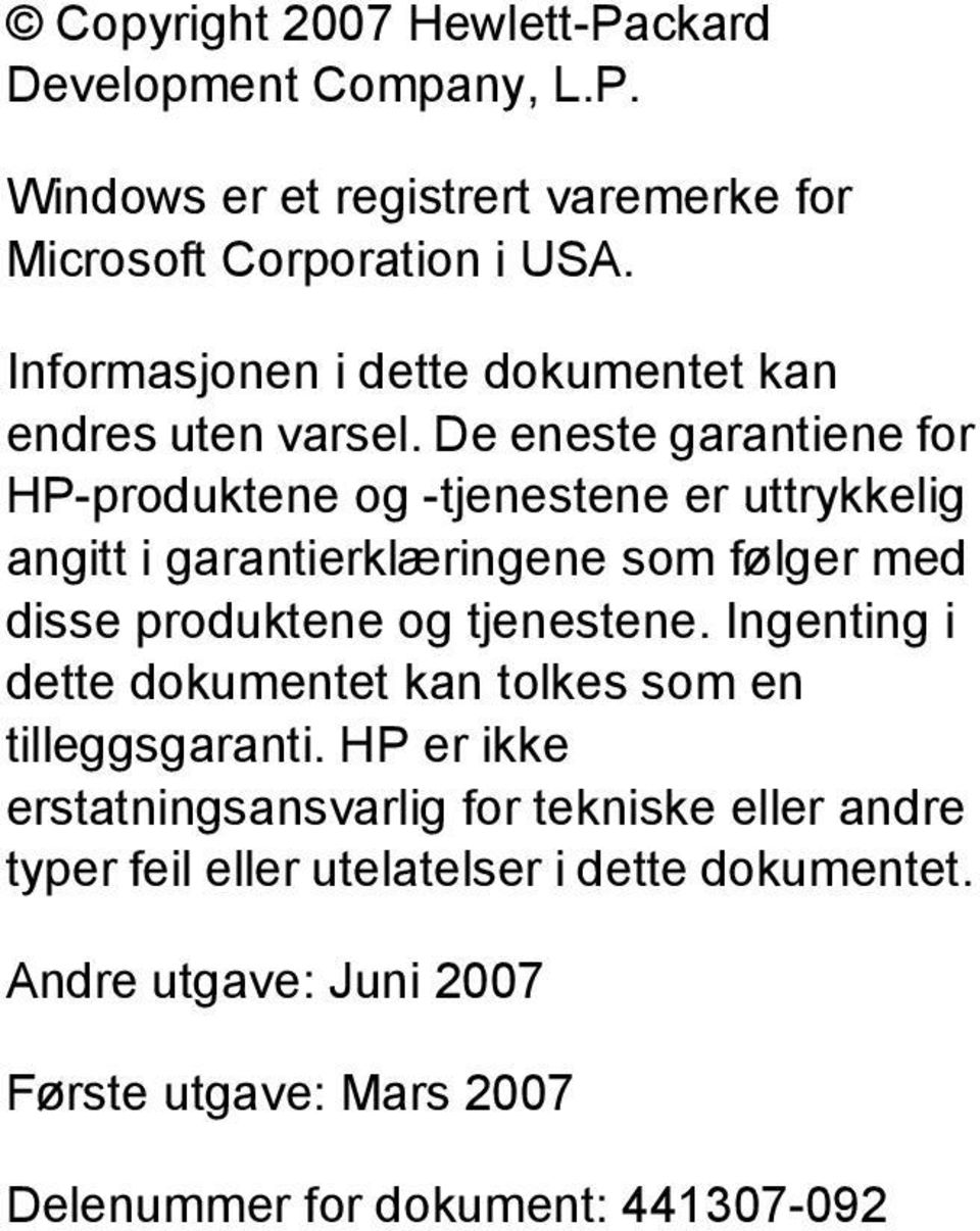 De eneste garantiene for HP-produktene og -tjenestene er uttrykkelig angitt i garantierklæringene som følger med disse produktene og tjenestene.