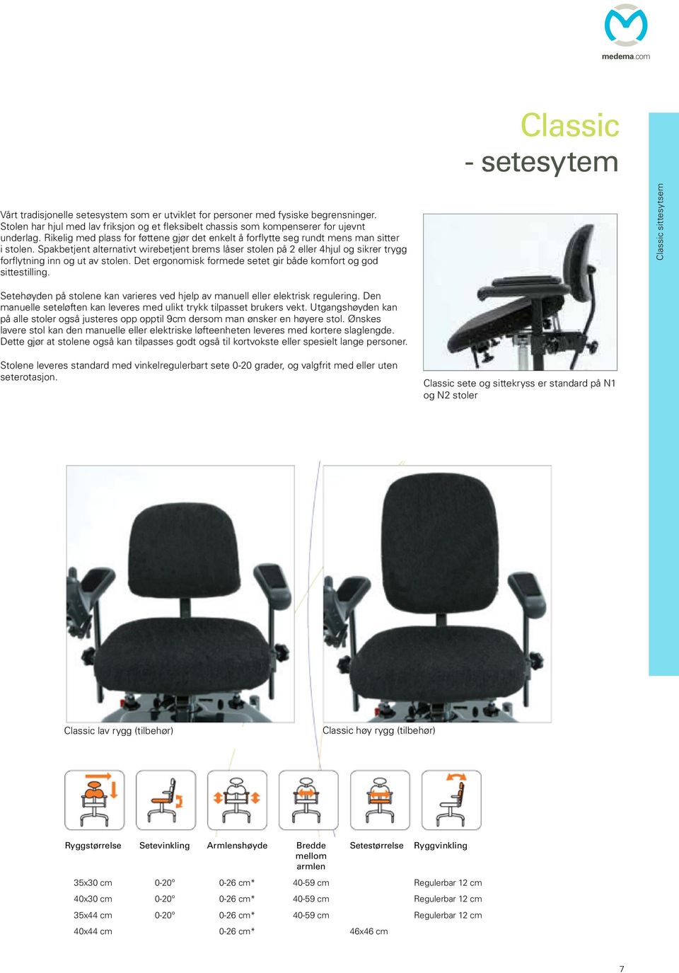 Spakbetjent alternativt wirebetjent brems låser stolen på 2 eller 4hjul og sikrer trygg forflytning inn og ut av stolen. Det ergonomisk formede setet gir både komfort og god sittestilling.