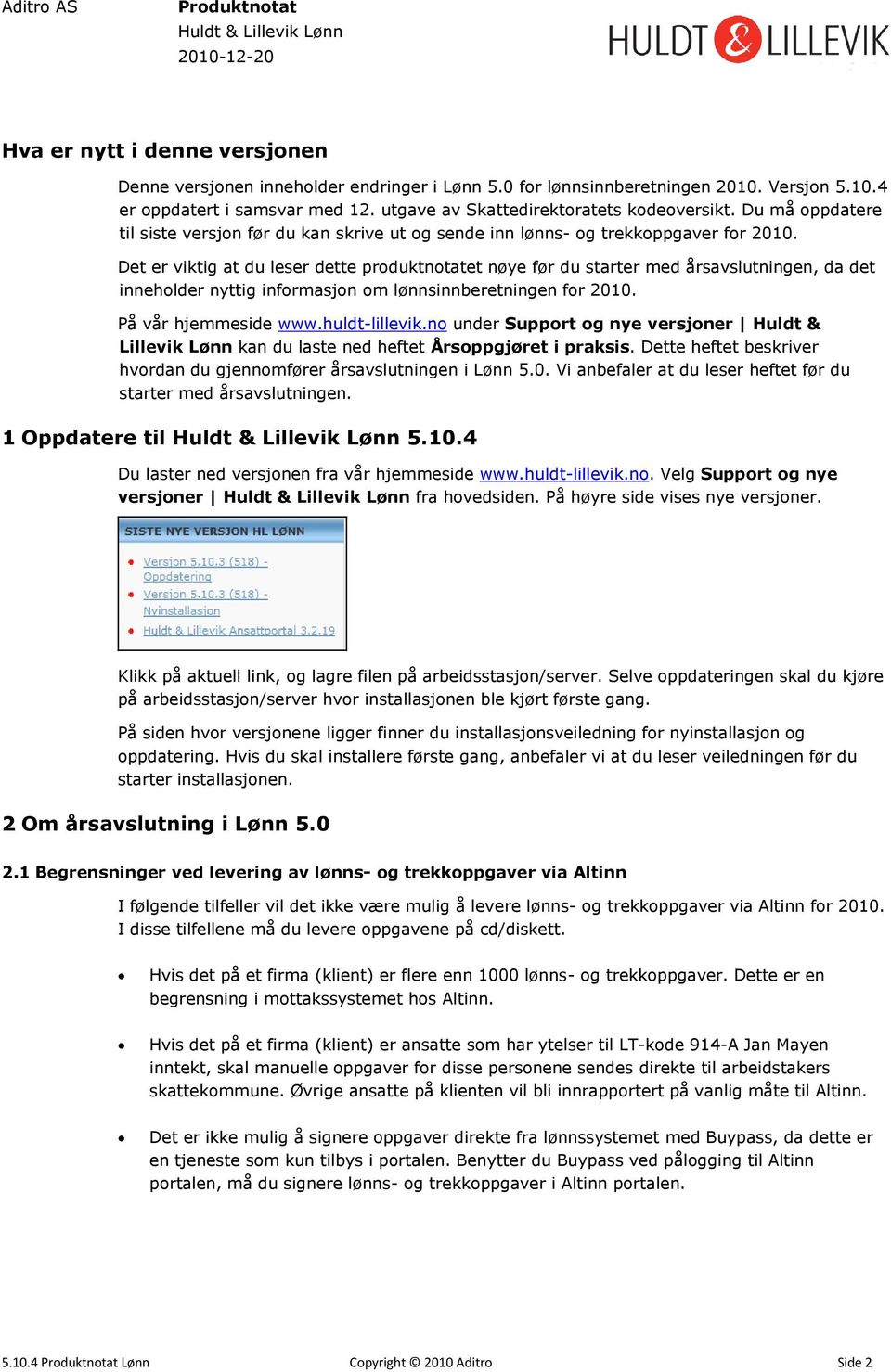 Det er viktig at du leser dette produktnotatet nøye før du starter med årsavslutningen, da det inneholder nyttig informasjon om lønnsinnberetningen for 2010. På vår hjemmeside www.huldt-lillevik.