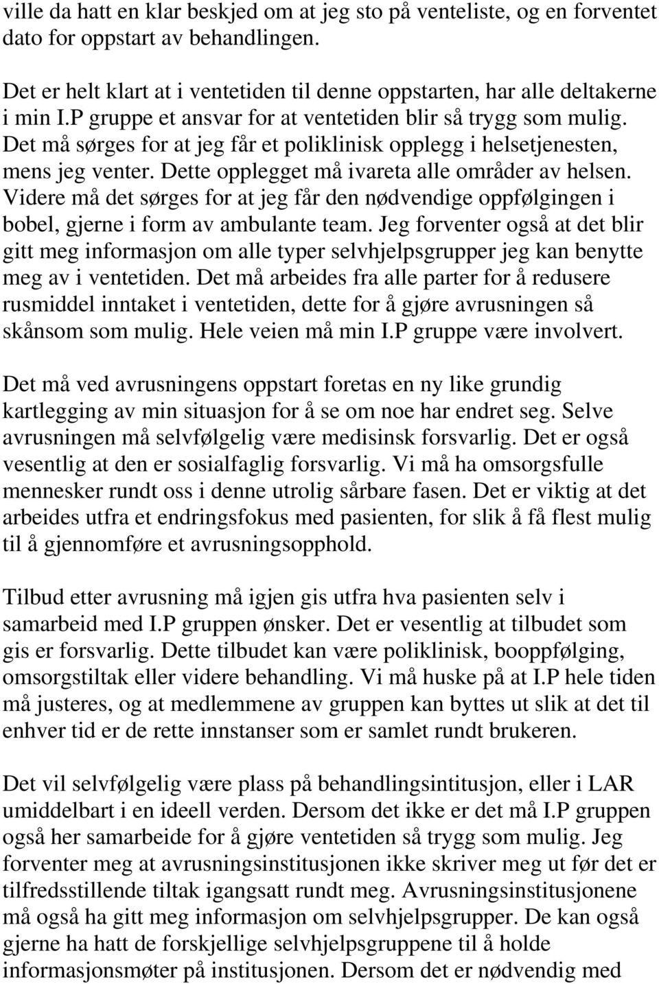 Videre må det sørges for at jeg får den nødvendige oppfølgingen i bobel, gjerne i form av ambulante team.