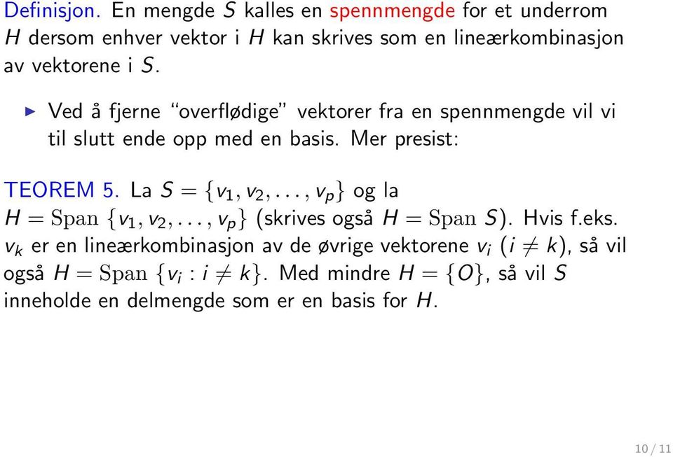 Ved å fjerne overflødige vektorer fra en spennmengde vil vi til slutt ende opp med en basis. Mer presist: TEOREM 5. La S = {v 1, v 2,.