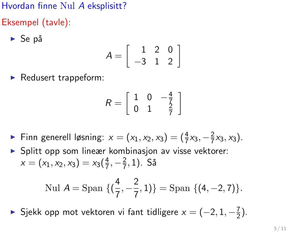 løsning: x = (x 1, x 2, x 3 ) = ( 4 7 x 3, 2 7 x 3, x 3 ).