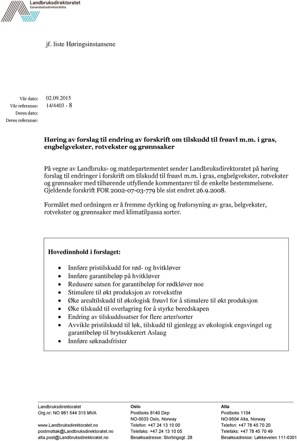 m. i gras, engbelgvekster, rotvekster og grønnsaker På vegne av Landbruks- og matdepartementet sender Landbruksdirektoratet på høring forslag til endringer i forskrift om m.