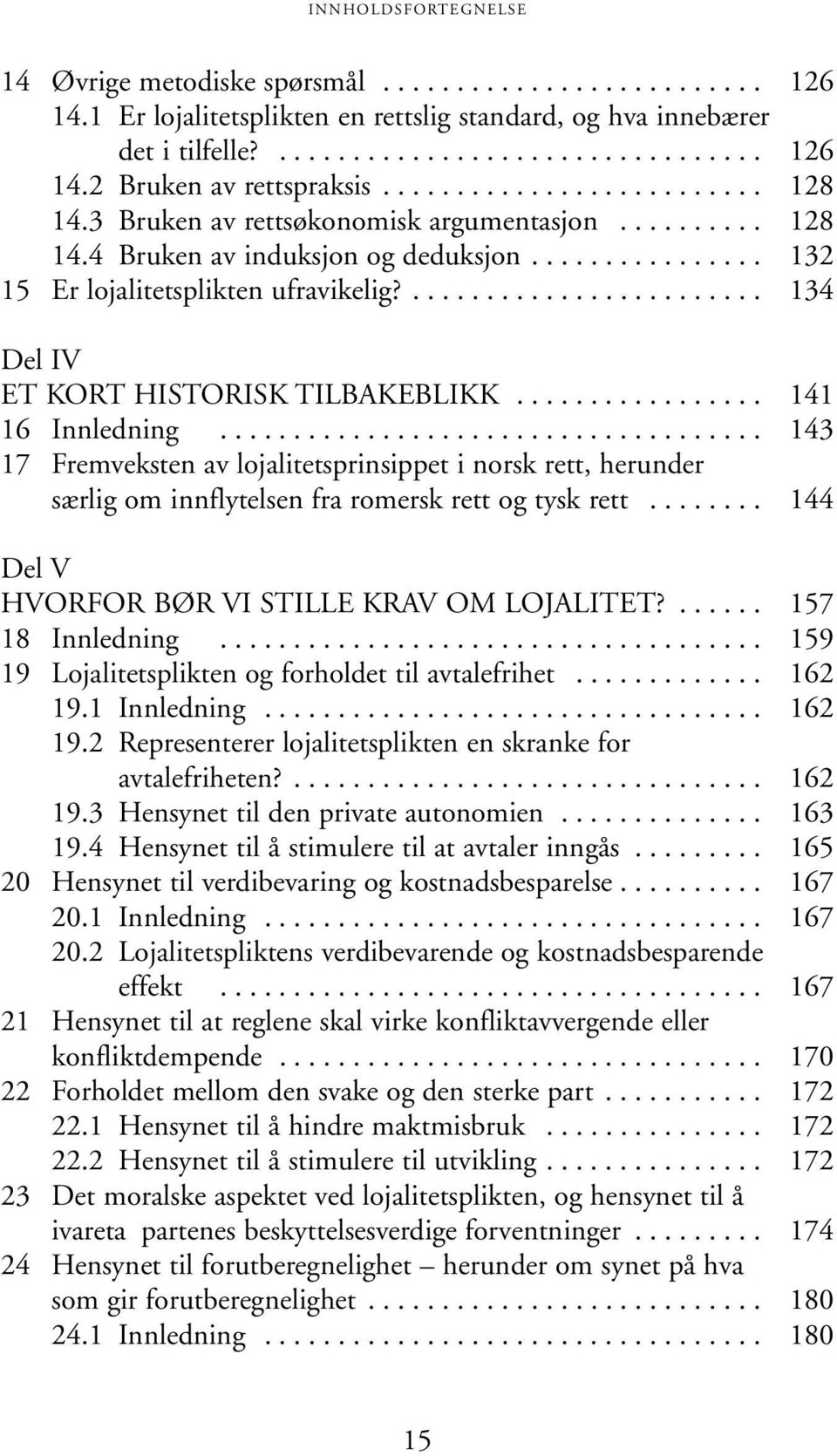 ........................ 134 Del IV ET KORT HISTORISK TILBAKEBLIKK................. 141 16 Innledning.