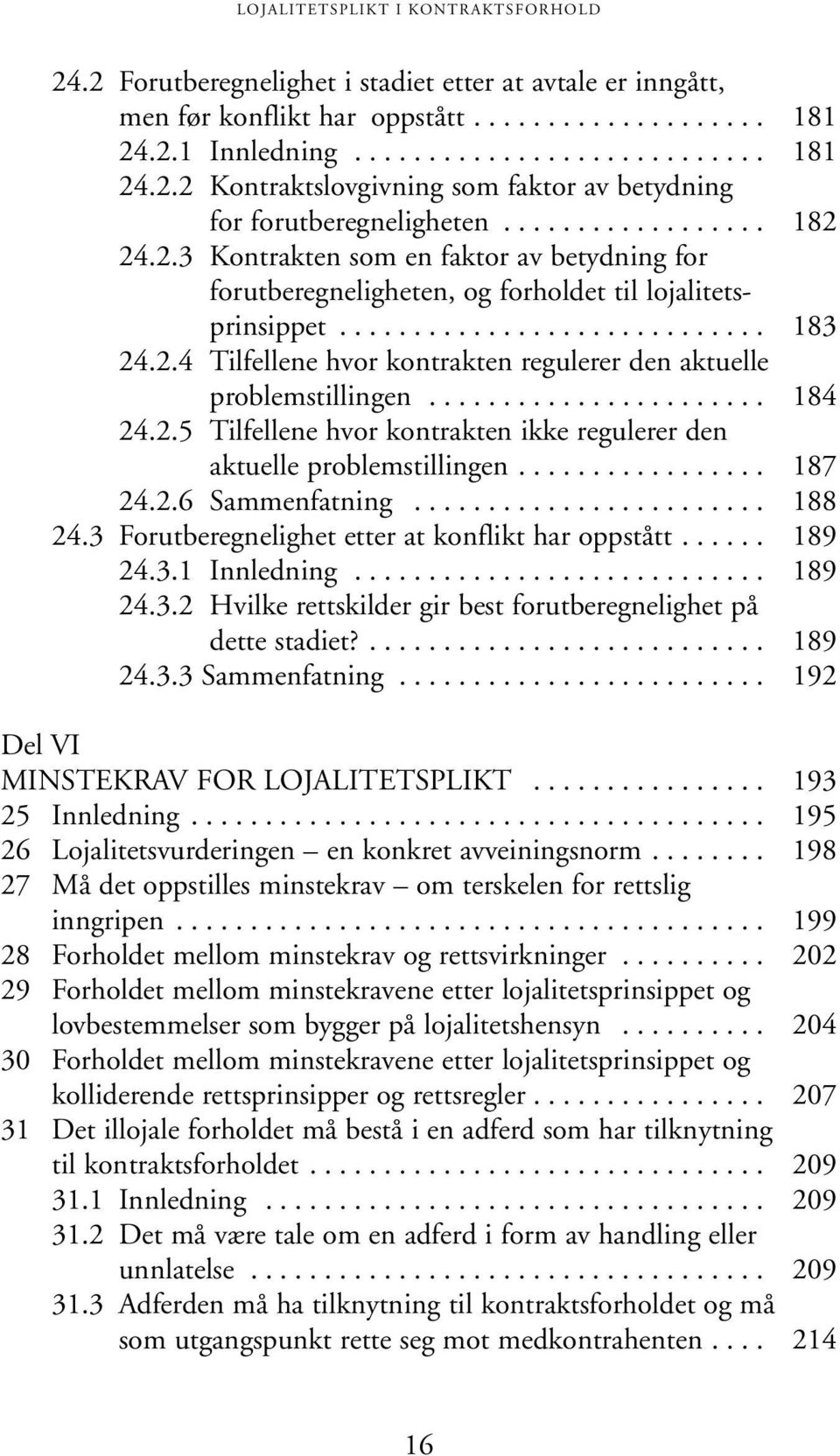 ...................... 184 24.2.5 Tilfellene hvor kontrakten ikke regulerer den aktuelle problemstillingen................. 187 24.2.6 Sammenfatning........................ 188 24.