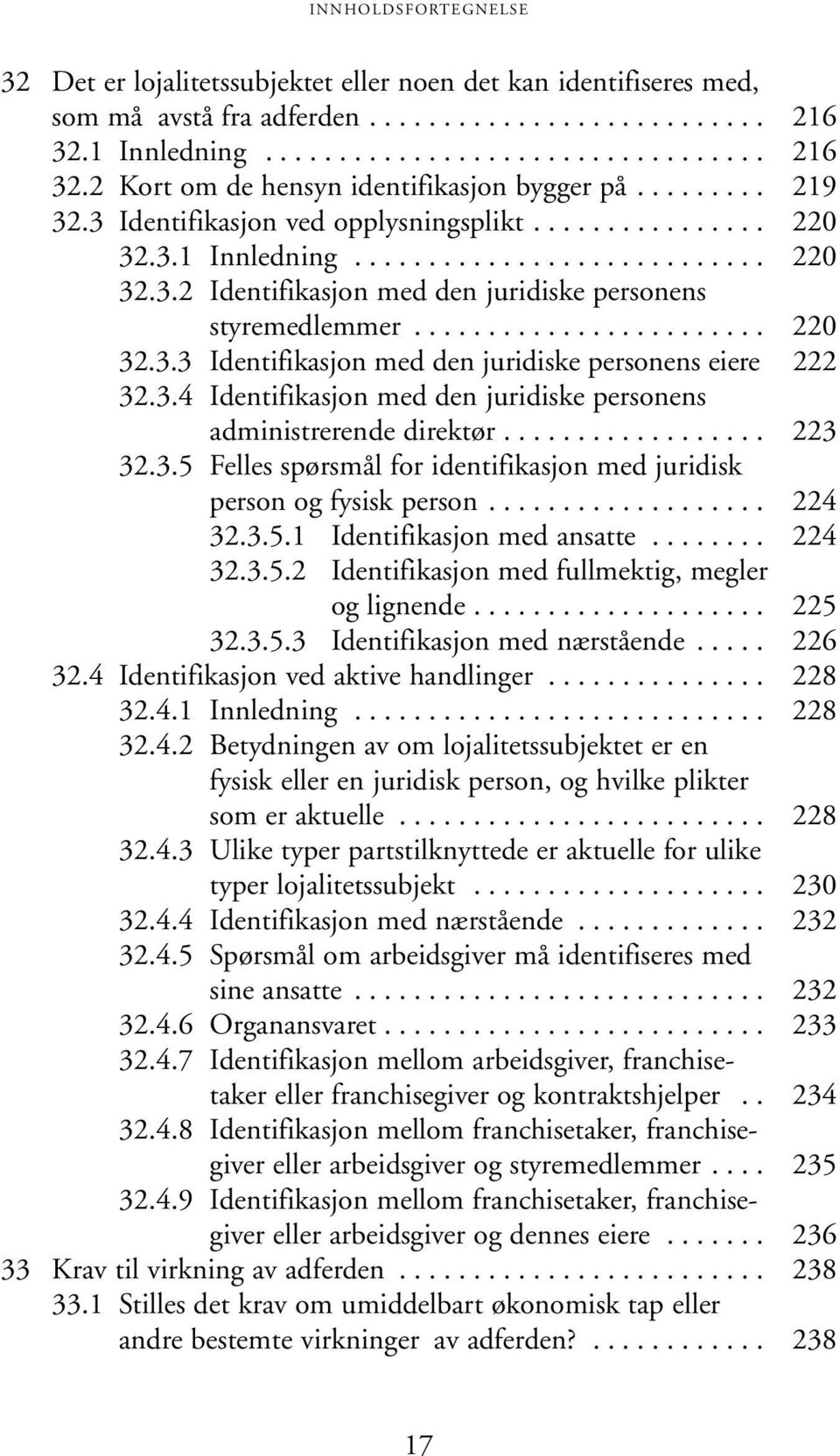 3.4 Identifikasjon med den juridiske personens administrerende direktør.................. 223 32.3.5 Felles spørsmål for identifikasjon med juridisk person og fysisk person................... 224 32.