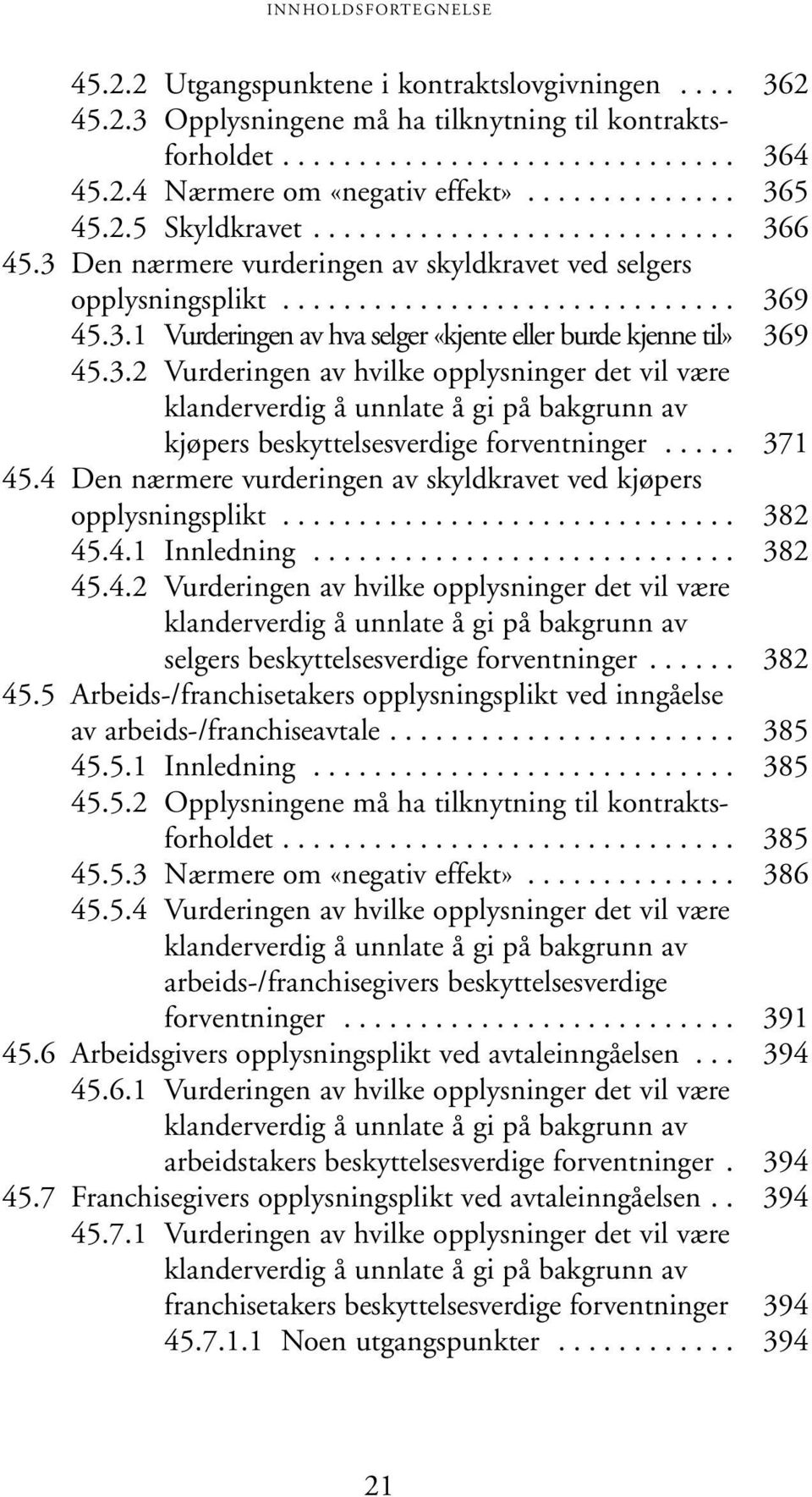 3.2 Vurderingen av hvilke opplysninger det vil være klanderverdig å unnlate å gi på bakgrunn av kjøpers beskyttelsesverdige forventninger..... 371 45.