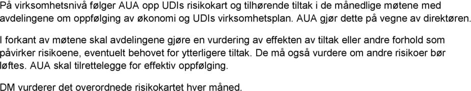 I forkant av møtene skal avdelingene gjøre en vurdering av effekten av tiltak eller andre forhold som påvirker risikoene,