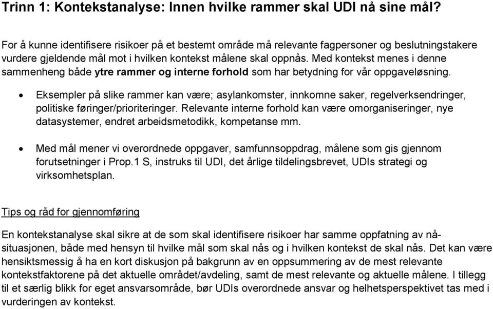 Med kontekst menes i denne sammenheng både ytre rammer og interne forhold som har betydning for vår oppgaveløsning.