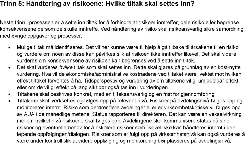 Ved håndtering av risiko skal risikoansvarlig sikre samordning med øvrige oppgaver og prosesser. Mulige tiltak må identifiseres.