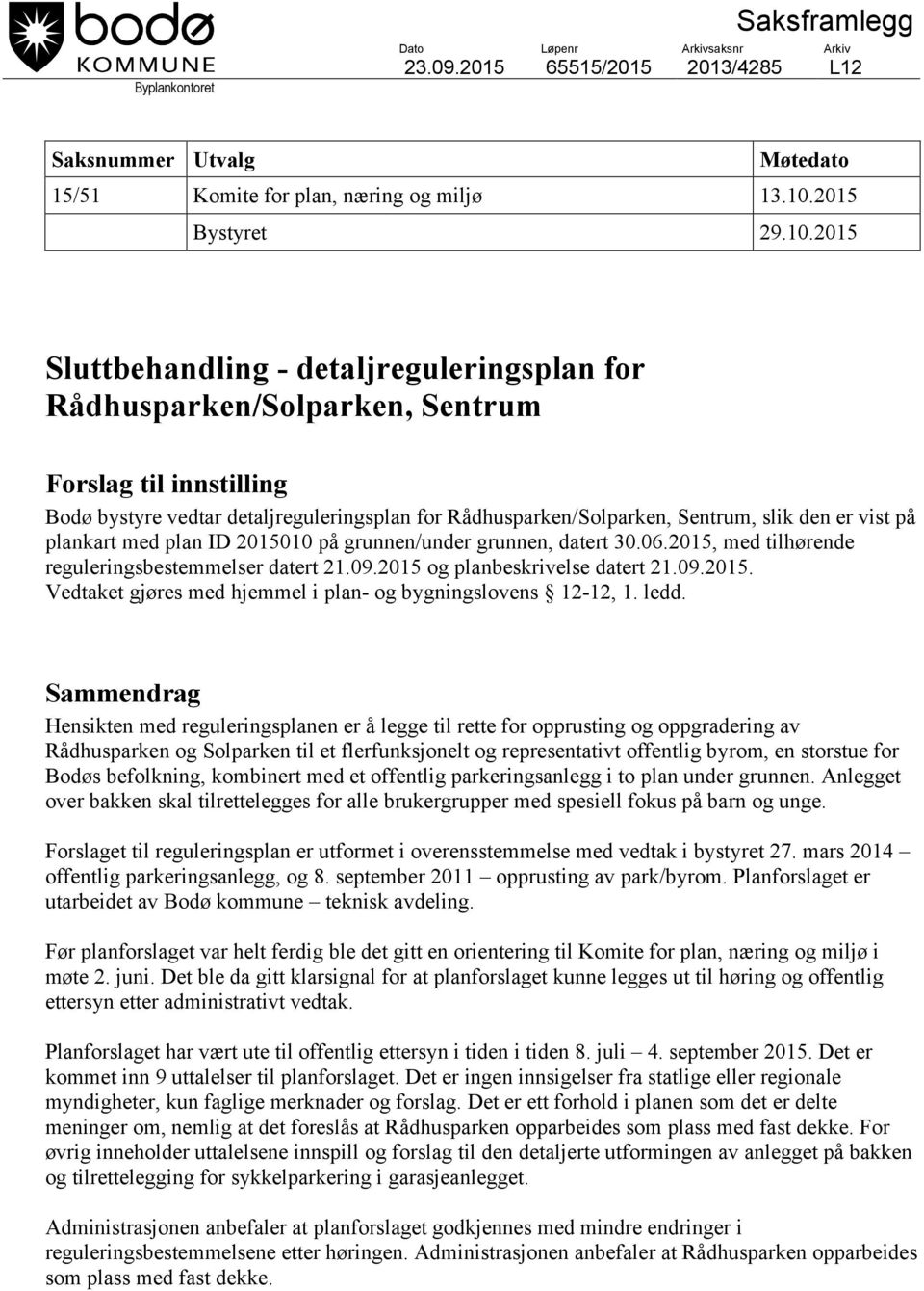 2015 Sluttbehandling - detaljreguleringsplan for Rådhusparken/Solparken, Sentrum Forslag til innstilling Bodø bystyre vedtar detaljreguleringsplan for Rådhusparken/Solparken, Sentrum, slik den er