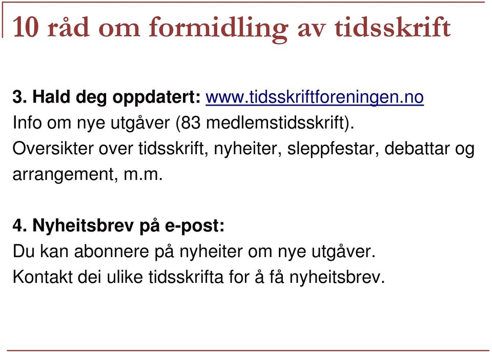 Oversikter over tidsskrift, nyheiter, sleppfestar, debattar og arrangement, m.m. 4.