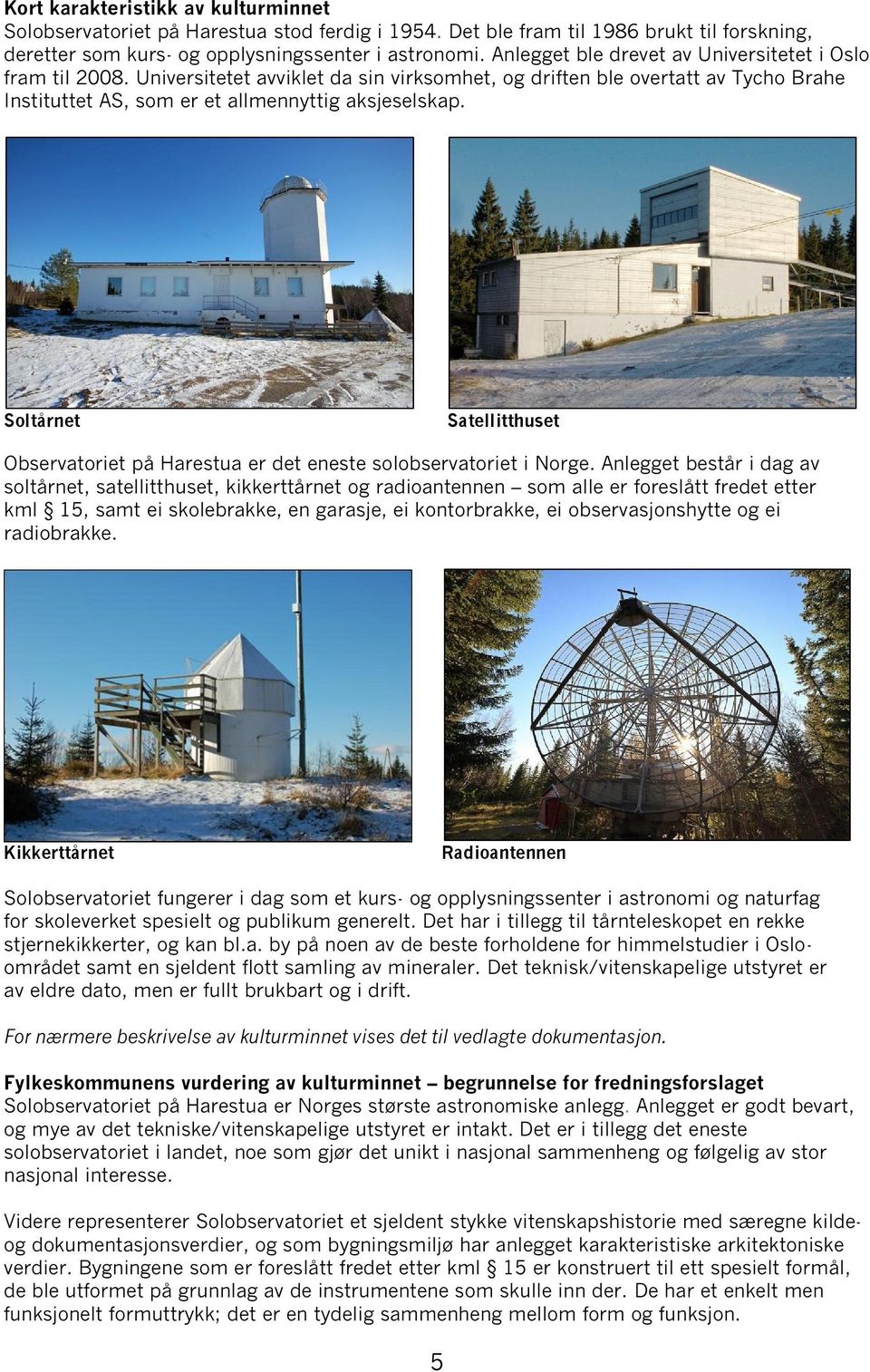 Soltårnet Satellitthuset Observatoriet på Harestua er det eneste solobservatori et i Norge.