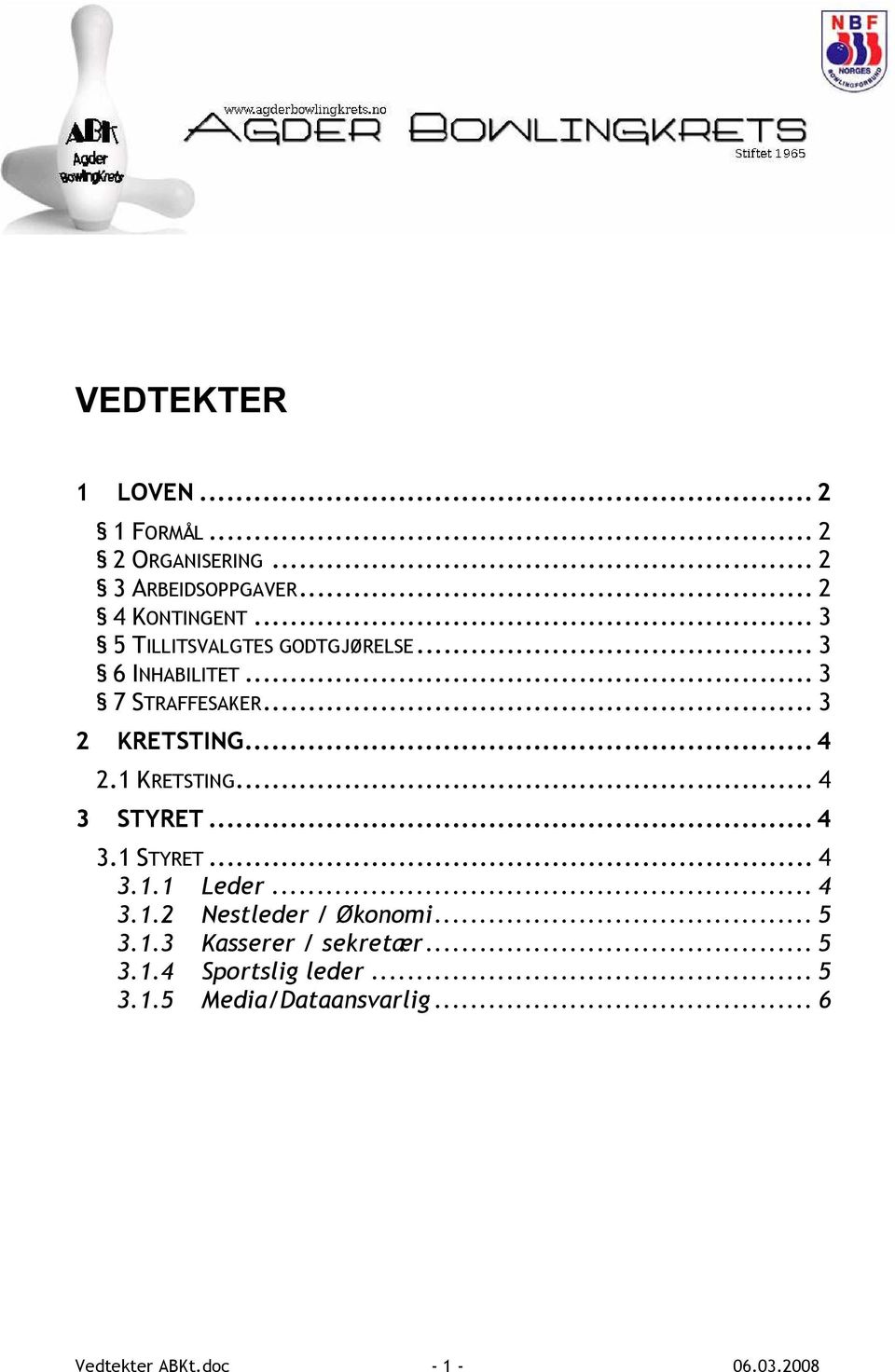 1 KRETSTING... 4 3 STYRET...4 3.1 STYRET... 4 3.1.1 Leder... 4 3.1.2 Nestleder / Økonomi... 5 3.1.3 Kasserer / sekretær.