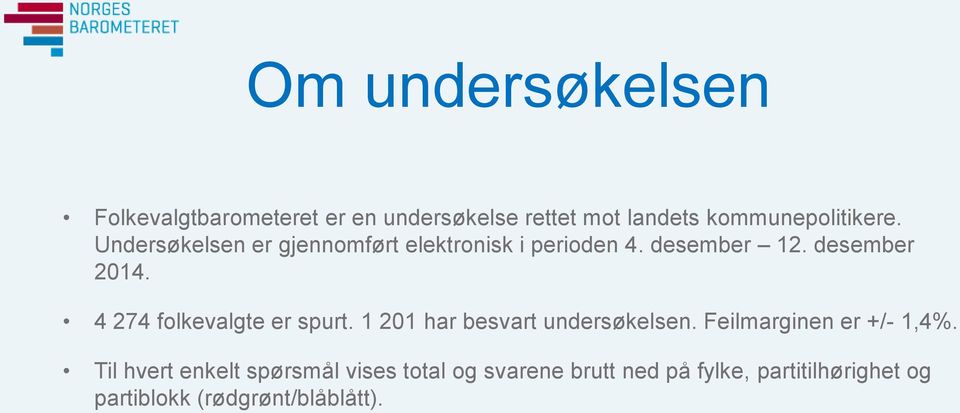 4 274 folkevalgte er spurt. 1 201 har besvart undersøkelsen. Feilmarginen er +/- 1,4.