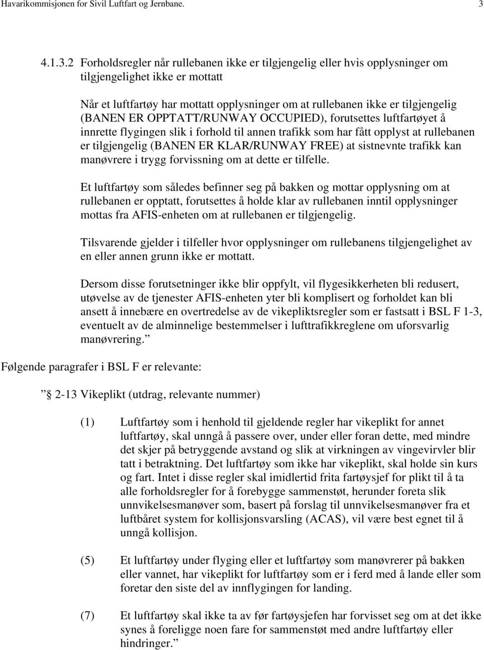 2 Forholdsregler når rullebanen ikke er tilgjengelig eller hvis opplysninger om tilgjengelighet ikke er mottatt Når et luftfartøy har mottatt opplysninger om at rullebanen ikke er tilgjengelig (BANEN