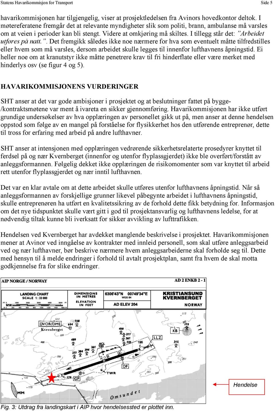 I tillegg står det: Arbeidet utføres på natt.