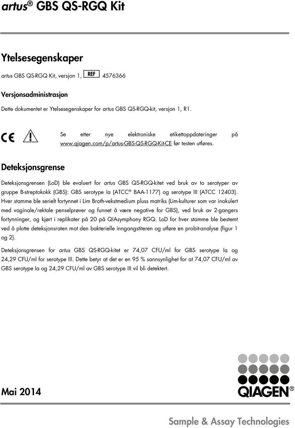 Deteksjonsgrense Deteksjonsgrensen (LoD) ble evaluert for artus GBS QS-RGQ-kitet ved bruk av to serotyper av gruppe B-streptokokk (GBS): GBS serotype Ia ( BAA-1177) og serotype III ( 12403).