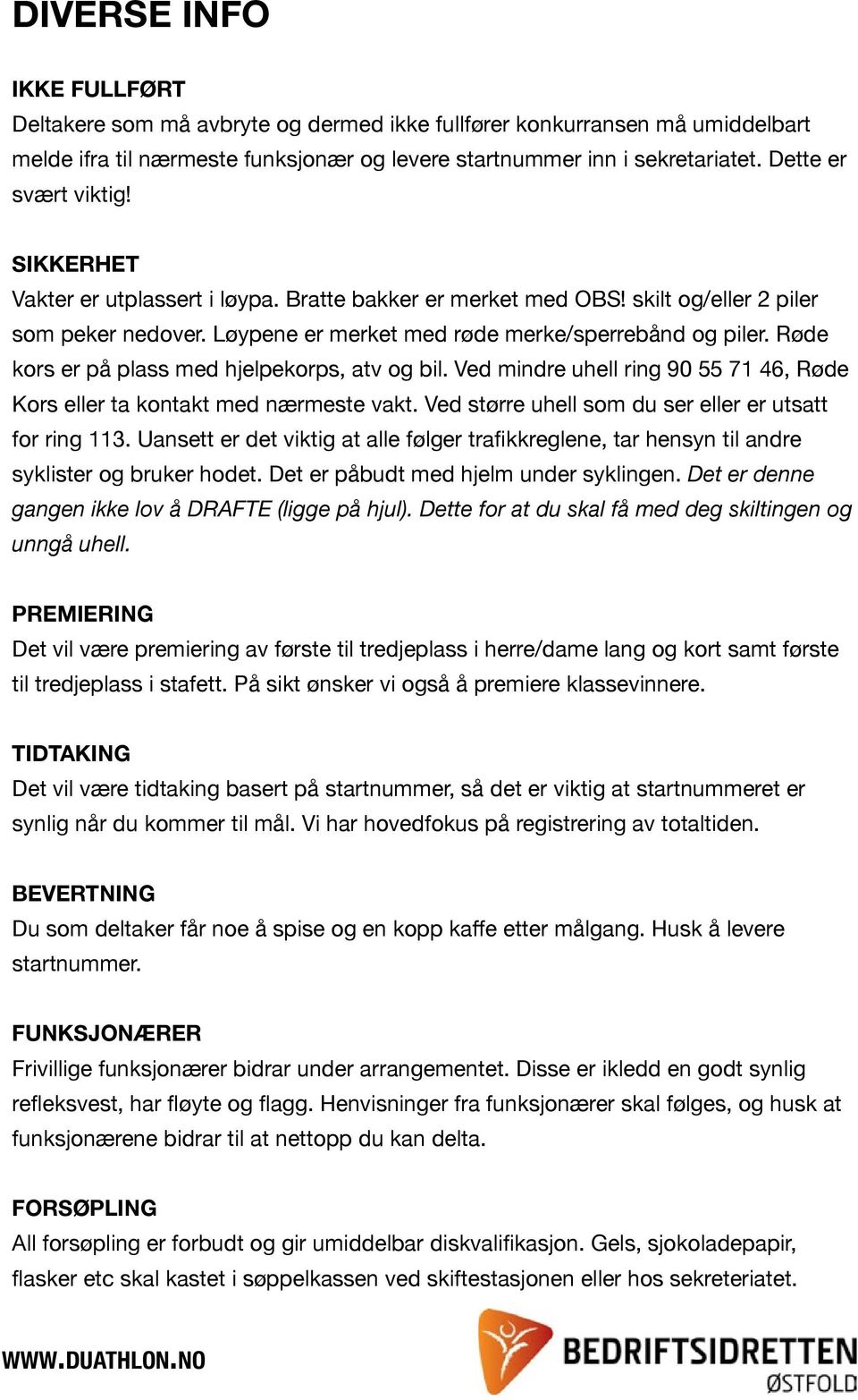 Røde kors er på plass med hjelpekorps, atv og bil. Ved mindre uhell ring 90 55 71 46, Røde Kors eller ta kontakt med nærmeste vakt. Ved større uhell som du ser eller er utsatt for ring 113.