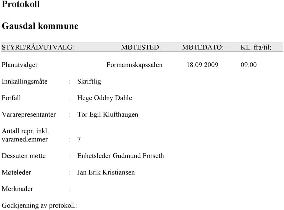 00 Innkallingsmåte Forfall Vararepresentanter : Skriftlig : Hege Oddny Dahle : Tor Egil