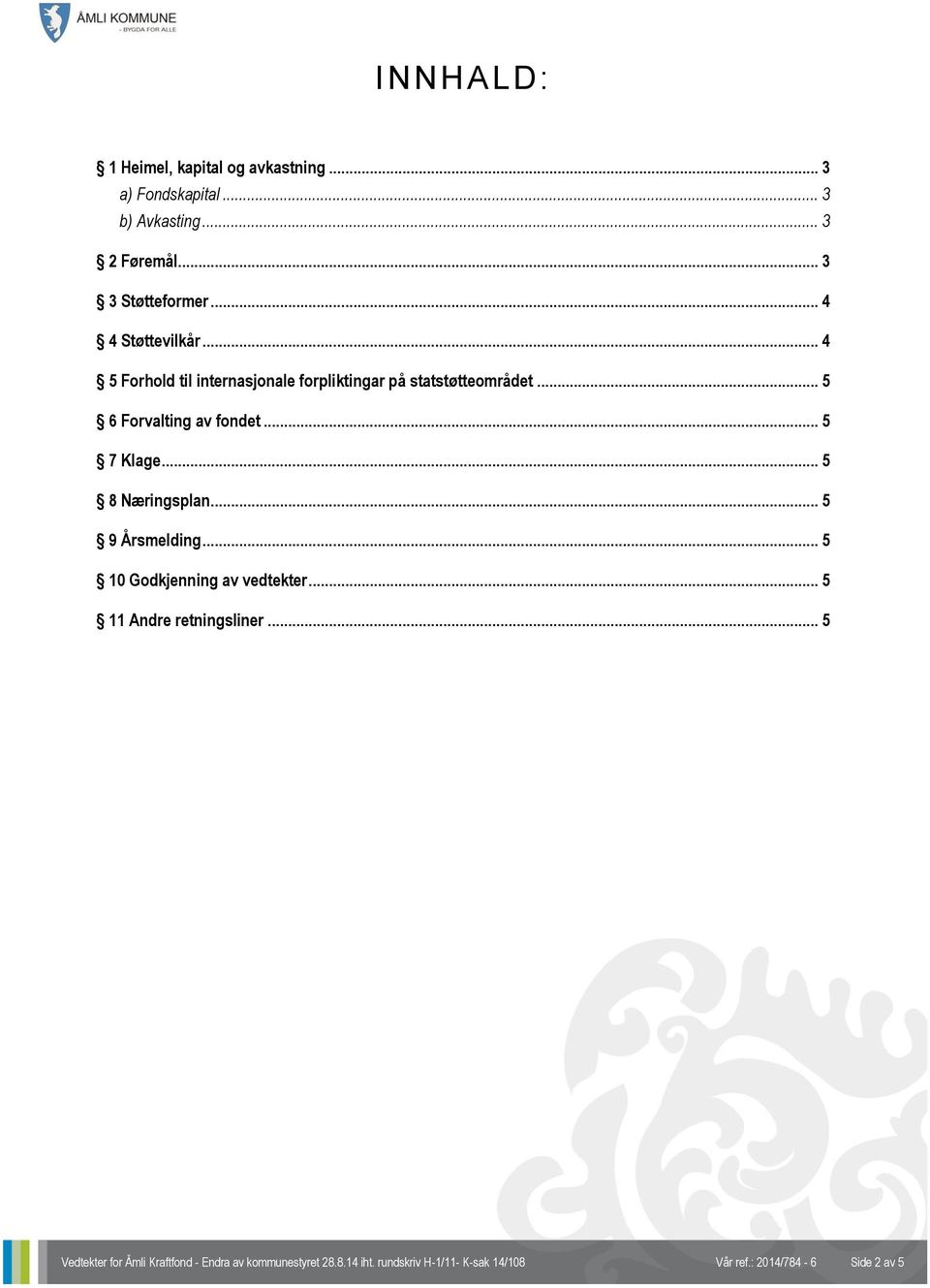 .. 5 7 Klage... 5 8 Næringsplan... 5 9 Årsmelding... 5 10 Godkjenning av vedtekter... 5 11 Andre retningsliner.