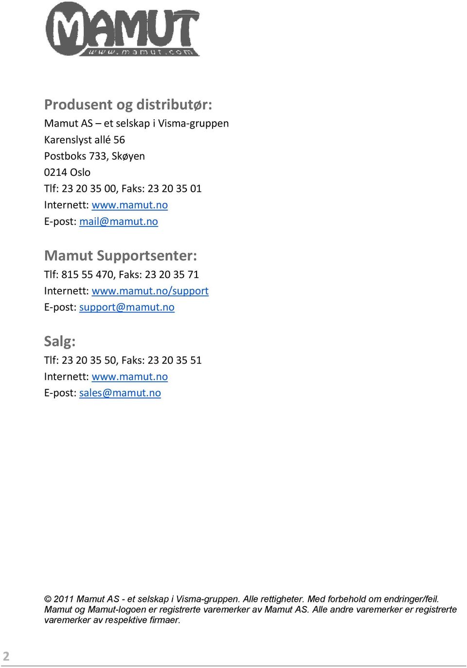 no Salg: Tlf: 23 20 35 50, Faks: 23 20 35 51 Internett: www.mamut.no E-post: sales@mamut.no 2011 Mamut AS - et selskap i Visma-gruppen. Alle rettigheter.