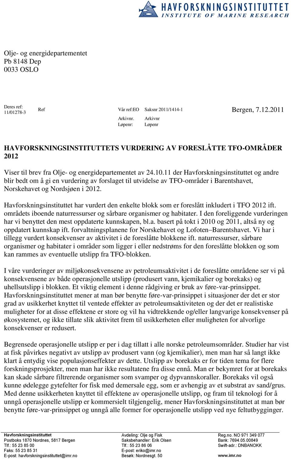 11 der Havforskningsinstituttet og andre blir bedt om å gi en vurdering av forslaget til utvidelse av TFO-områder i Barentshavet, Norskehavet og Nordsjøen i 2012.