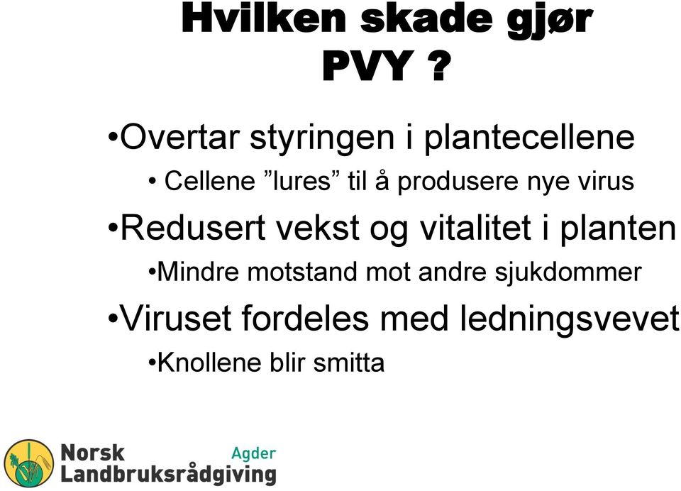 produsere nye virus Redusert vekst og vitalitet i