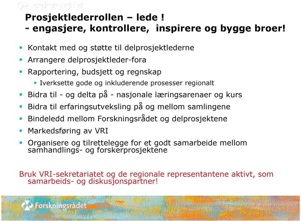 regionalt Bidra til - og delta på - nasjonale læringsarenaer og kurs Bidra til erfaringsutveksling på og mellom samlingene Bindeledd mellom Forskningsrådet