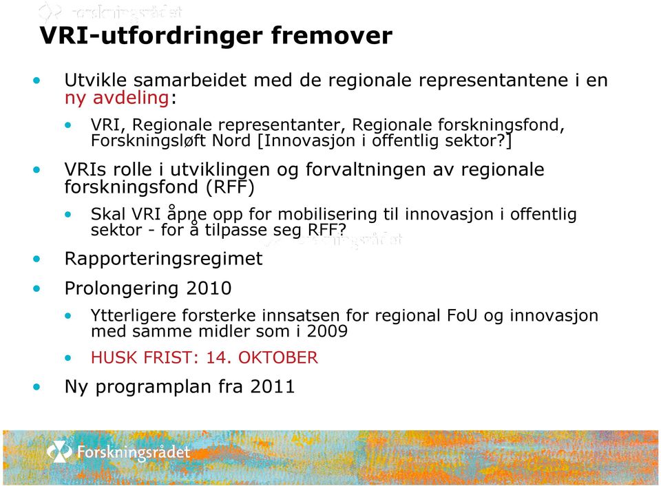 ] VRIs rolle i utviklingen og forvaltningen av regionale forskningsfond (RFF) Skal VRI åpne opp for mobilisering til innovasjon i