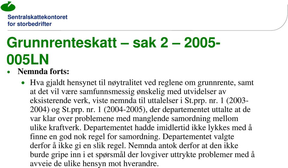 1 (2003-2004) og St.prp. nr. 1 (2004-2005), der departementet uttalte at de var klar over problemene med manglende samordning mellom ulike kraftverk.