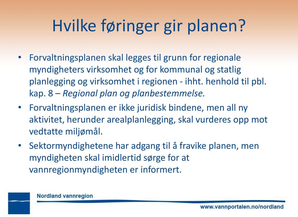 virksomhet i regionen - ihht. henhold til pbl. kap. 8 Regional plan og planbestemmelse.