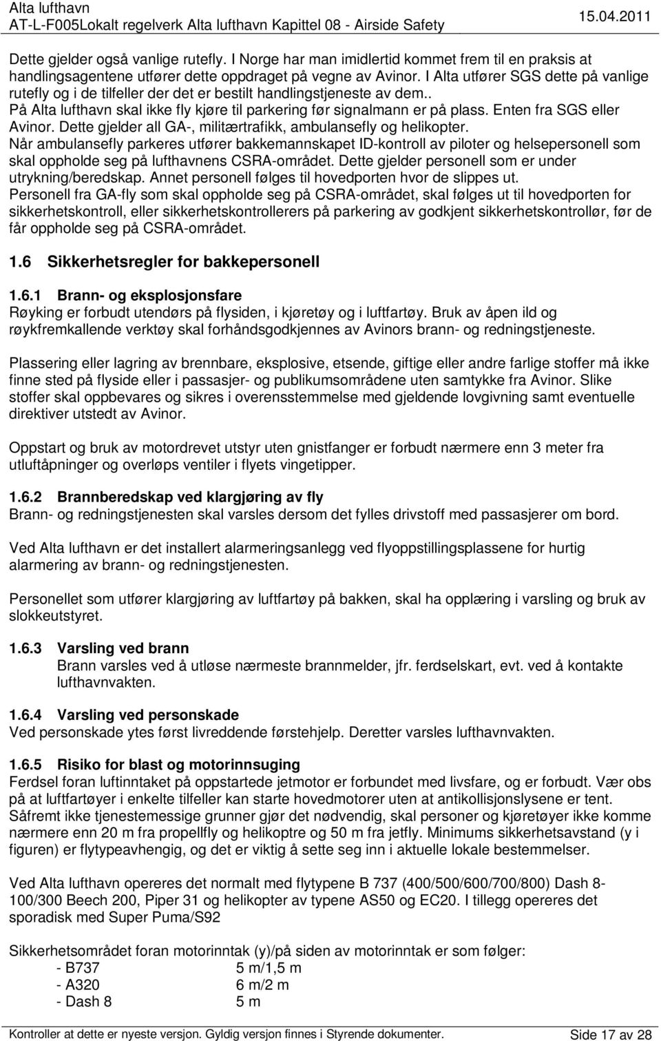 I Alta utfører SGS dette på vanlige rutefly og i de tilfeller der det er bestilt handlingstjeneste av dem.. På Alta lufthavn skal ikke fly kjøre til parkering før signalmann er på plass.