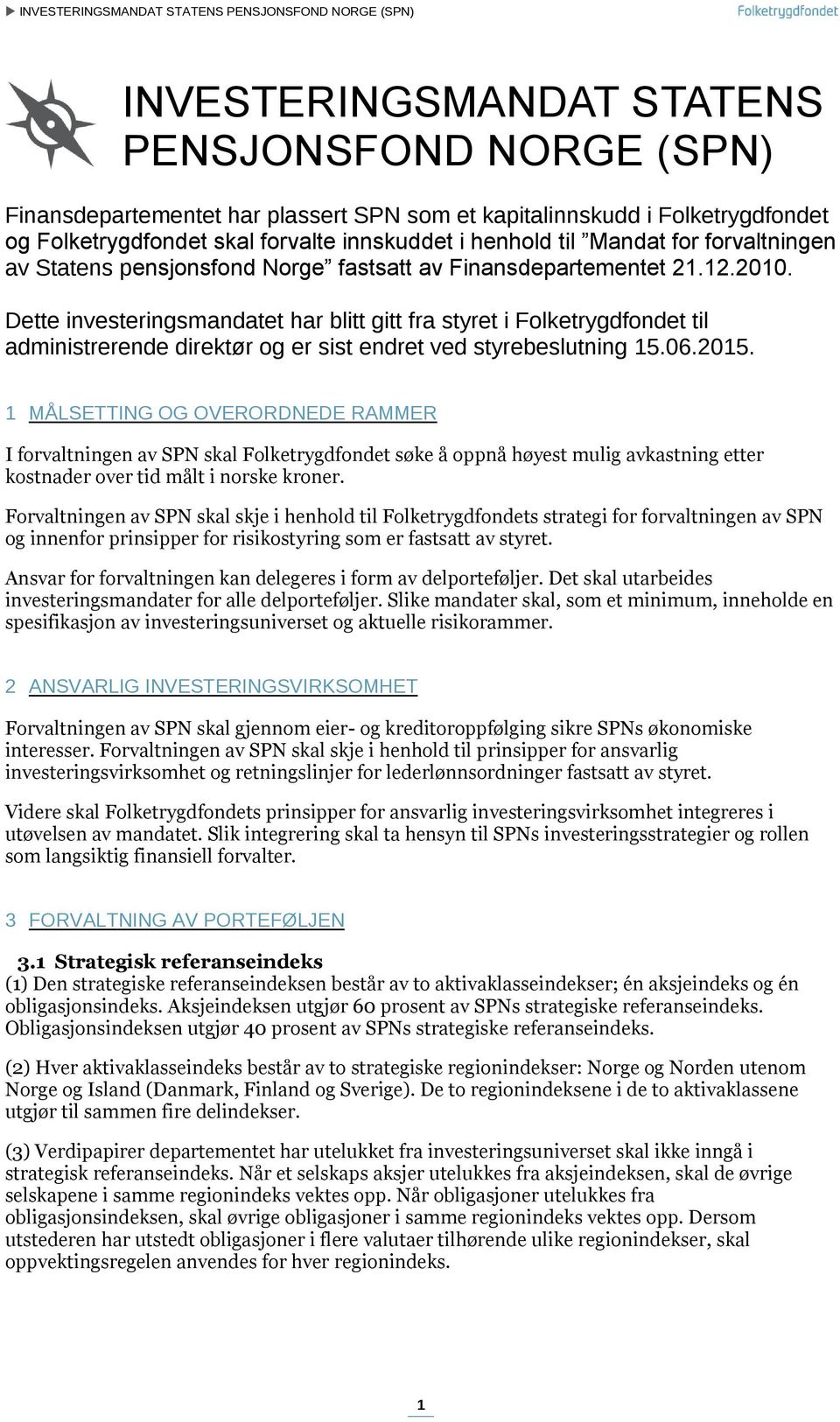 Dette investeringsmandatet har blitt gitt fra styret i Folketrygdfondet til administrerende direktør og er sist endret ved styrebeslutning 15.06.2015.