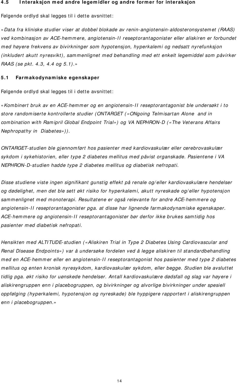 behandling med ett enkelt legemiddel som påvirker RAAS (se pkt. 4.3, 4.4 og 5.1).» 5.