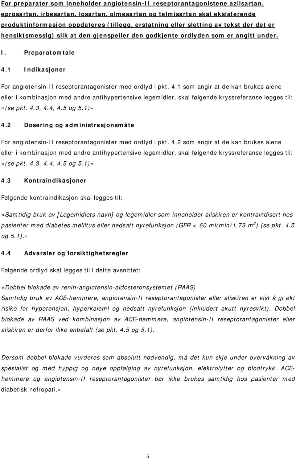 1 Indikasjoner For angiotensin-ii reseptorantagonister med ordlyd i pkt. 4.