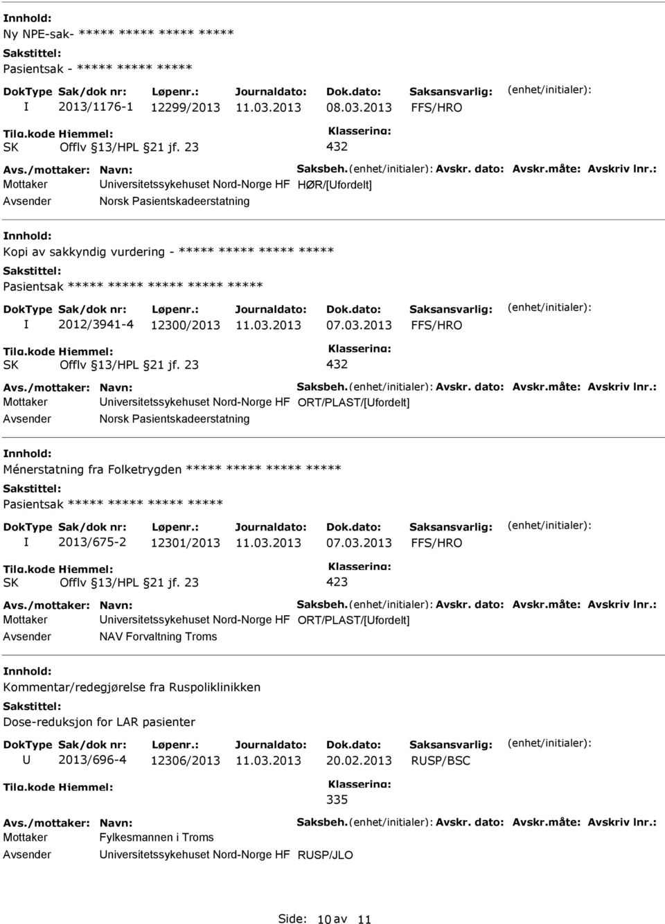 Folketrygden ***** ***** ***** ***** Pasientsak ***** ***** ***** ***** 2013/675-2 12301/2013 Mottaker niversitetssykehuset Nord-Norge HF ORT/PLAST/[fordelt] NAV Forvaltning Troms