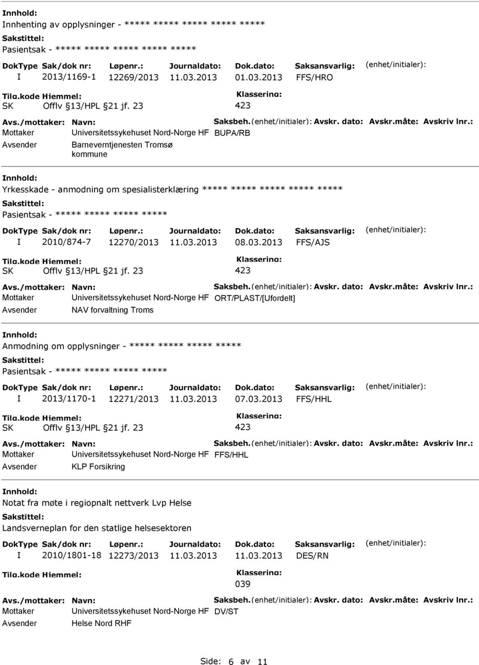 12270/2013 FFS/AJS Mottaker niversitetssykehuset Nord-Norge HF ORT/PLAST/[fordelt] NAV forvaltning Troms Anmodning om opplysninger - ***** ***** ***** ***** 2013/1170-1 12271/2013