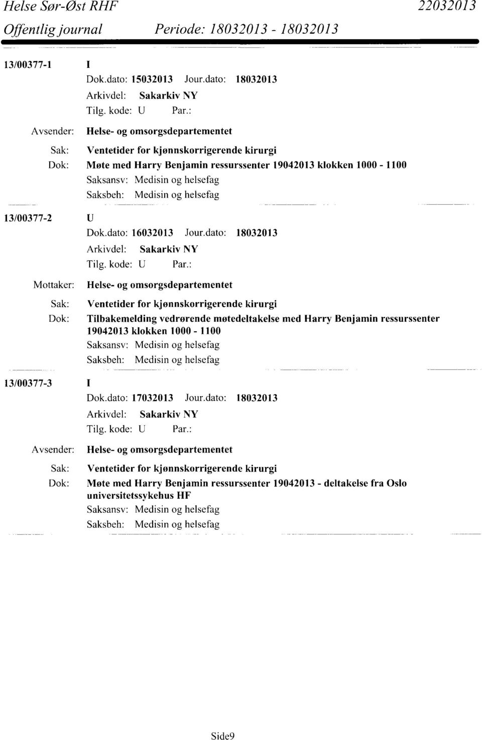 dato: 18032013 Mottaker: Helse- og omsorgsdepartementet Sak: Ventetider for kjønnskorrigerende kirurgi Dok: Tilbakemelding vedrørende møtedeltakelse med Harry Benjamin