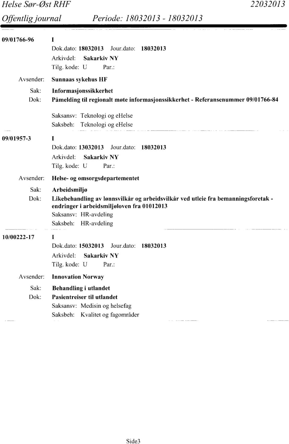 dato: 18032013 Helse- og omsorgsdepartementet Sak: Arbeidsmiljø Dok: Likebehandling av lønnsvilkår og arbeidsvilkår ved utleie fra